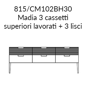 815 CM102BH30 - Madia con 3 cassetti superiori lavorati (+€ 123,50)